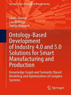 cover image of Ontology-Based Development of Industry 4.0 and 5.0 Solutions for Smart Manufacturing and Production